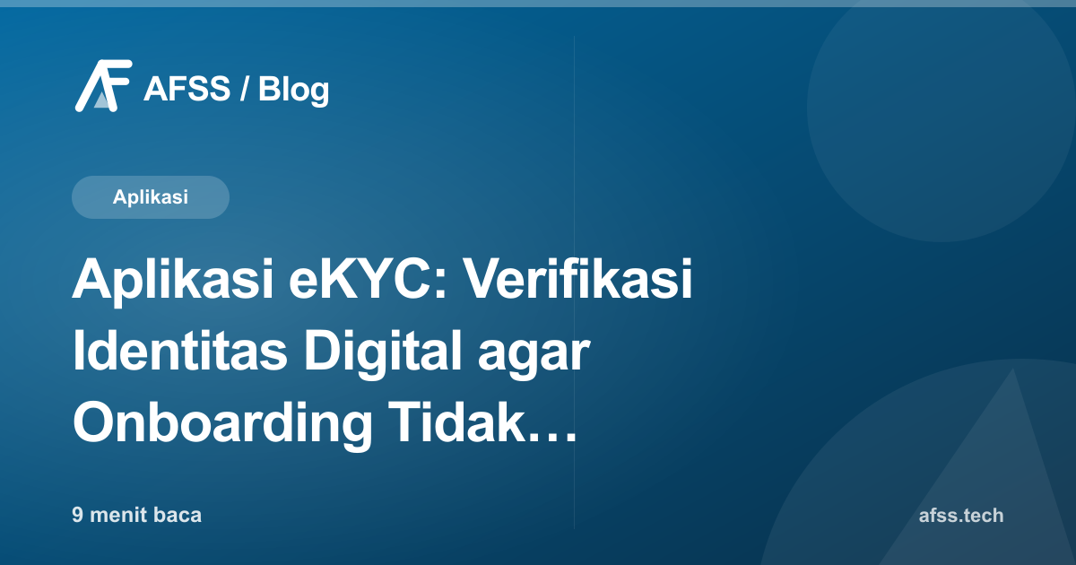 Aplikasi eKYC: Verifikasi Identitas Digital agar Onboarding Tidak Kehilangan Pelanggan