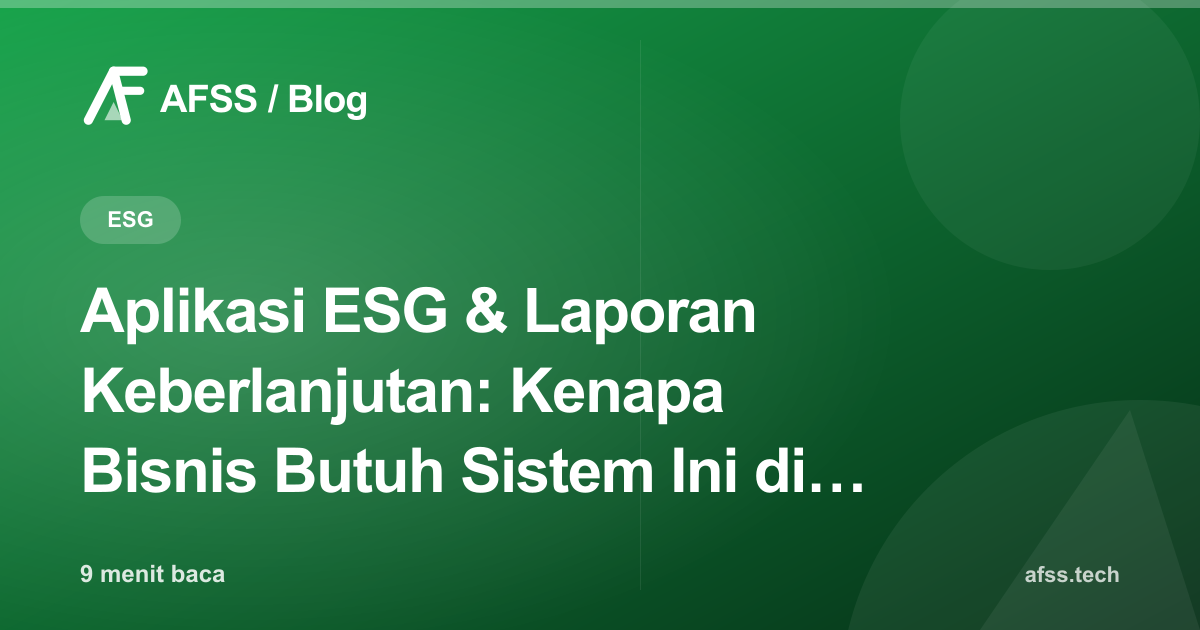 Aplikasi ESG & Laporan Keberlanjutan: Kenapa Bisnis Butuh Sistem Ini di 2026