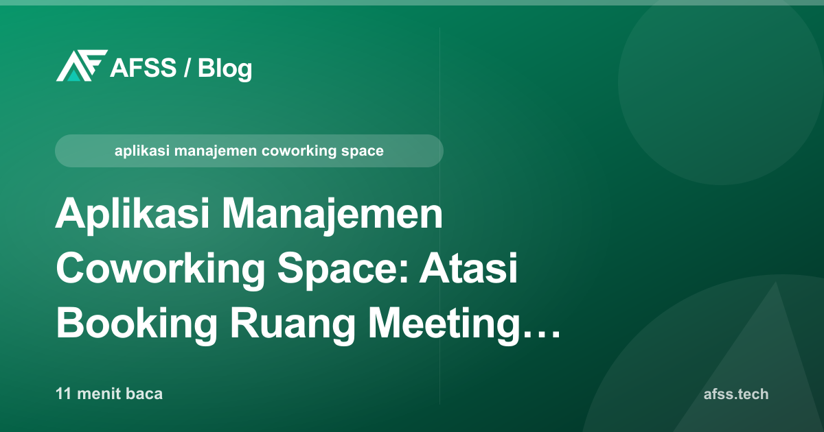 Aplikasi Manajemen Coworking Space: Atasi Booking Ruang Meeting Bentrok, Kuota Member Bocor, dan Tagihan Virtual Office Telat