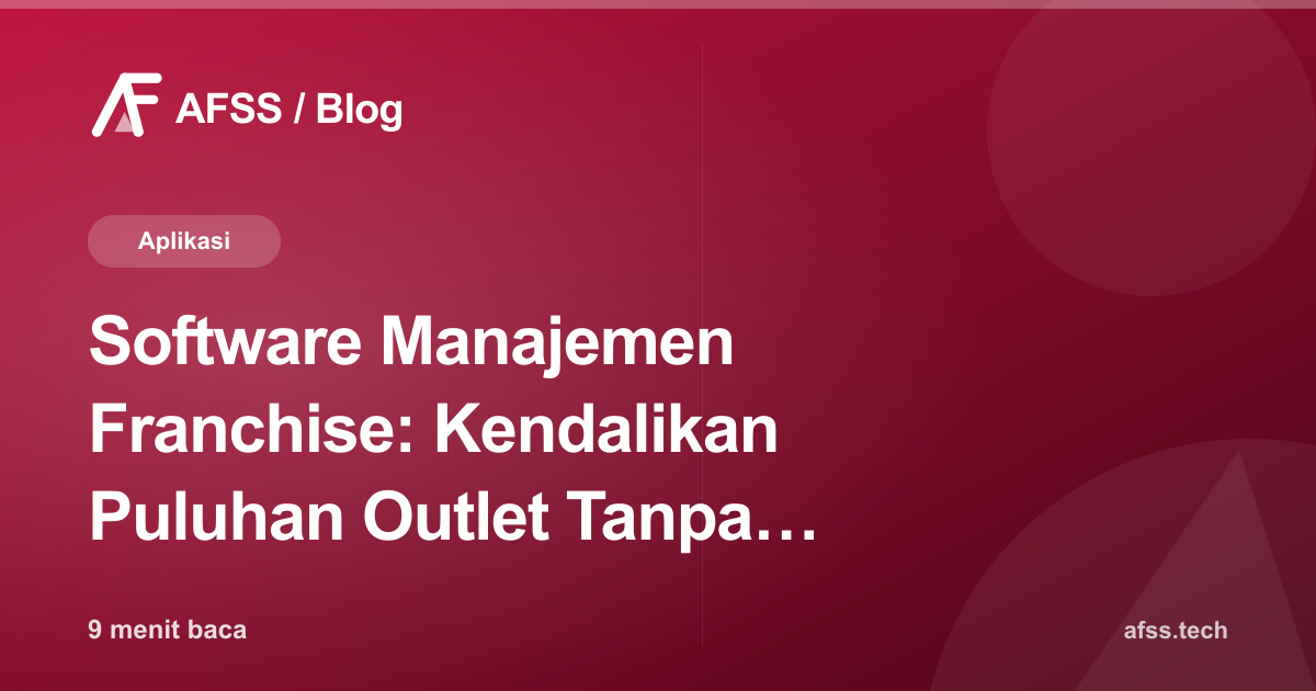 Software Manajemen Franchise: Kendalikan Puluhan Outlet Tanpa Kehilangan Kendali