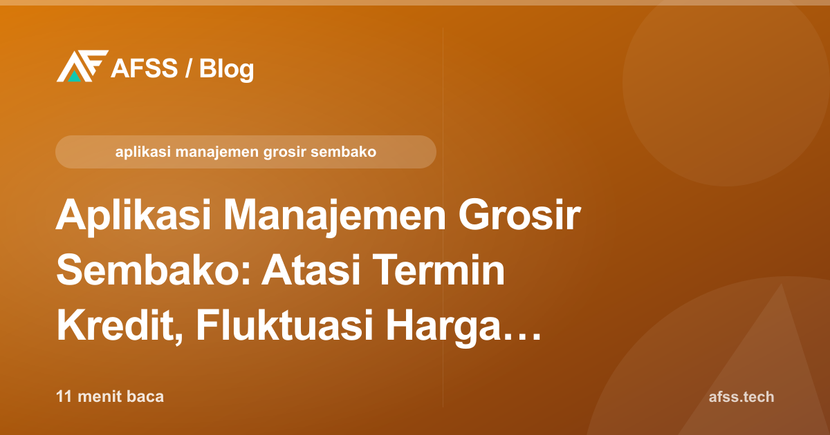 Aplikasi Manajemen Grosir Sembako: Atasi Termin Kredit, Fluktuasi Harga, dan Konversi Satuan