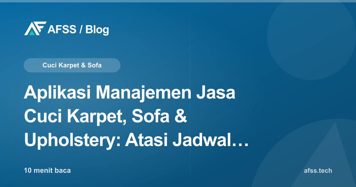 Aplikasi Manajemen Jasa Cuci Karpet, Sofa & Upholstery: Atasi Jadwal Kacau, Biaya Job Tak Jelas, dan Klaim Kerusakan