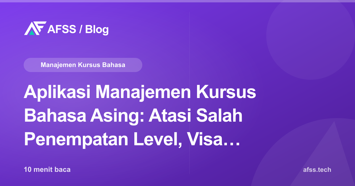 Aplikasi Manajemen Kursus Bahasa Asing: Atasi Salah Penempatan Level, Visa Guru Asing, dan Sertifikasi yang Terlewat