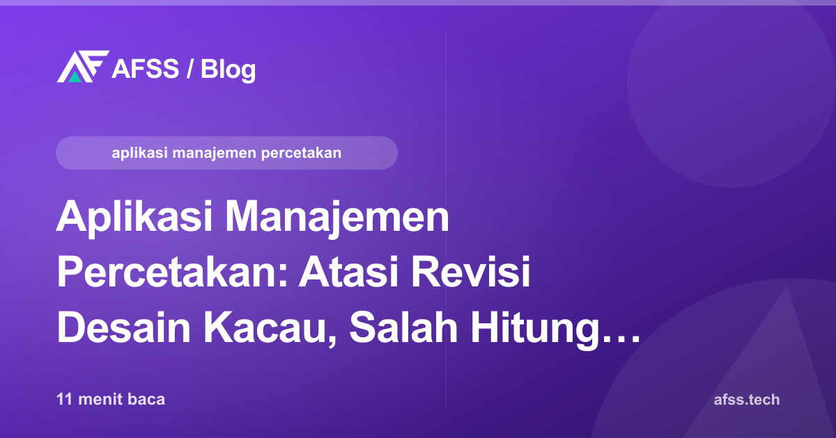 Aplikasi Manajemen Percetakan: Atasi Revisi Desain Kacau, Salah Hitung Harga, dan Deadline Molor