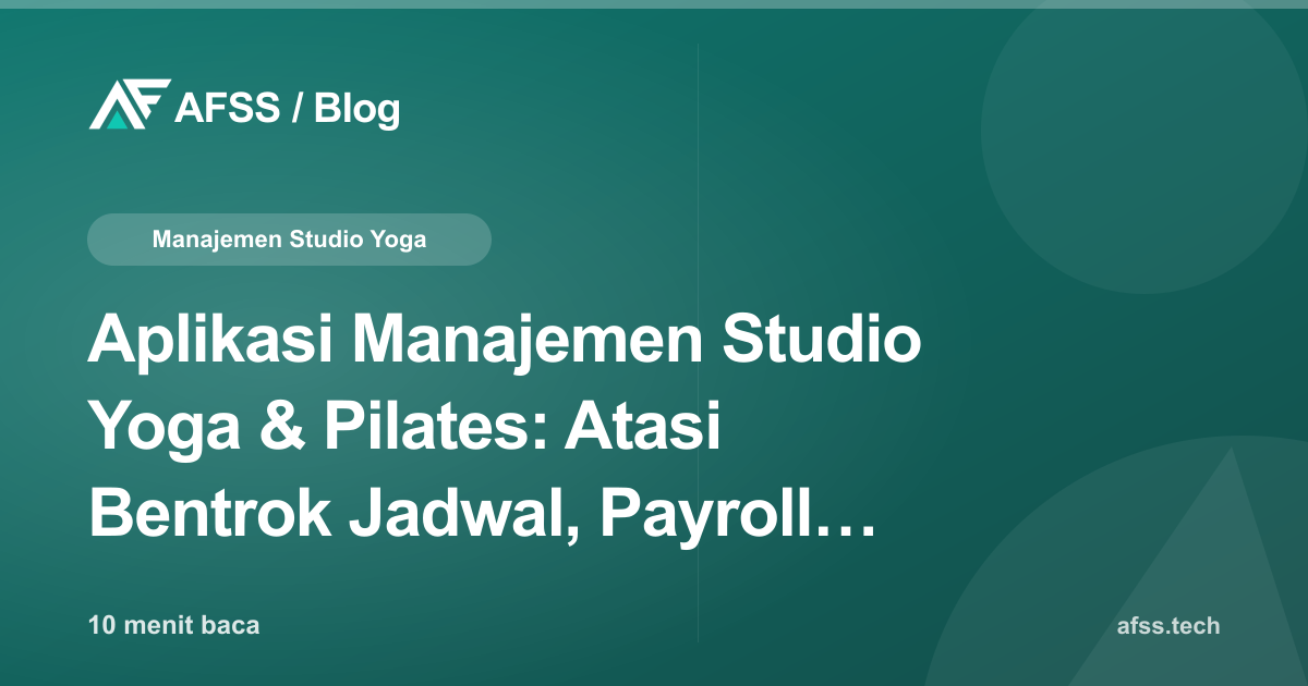 Aplikasi Manajemen Studio Yoga & Pilates: Atasi Bentrok Jadwal, Payroll Instruktur, dan Overbooking Kelas