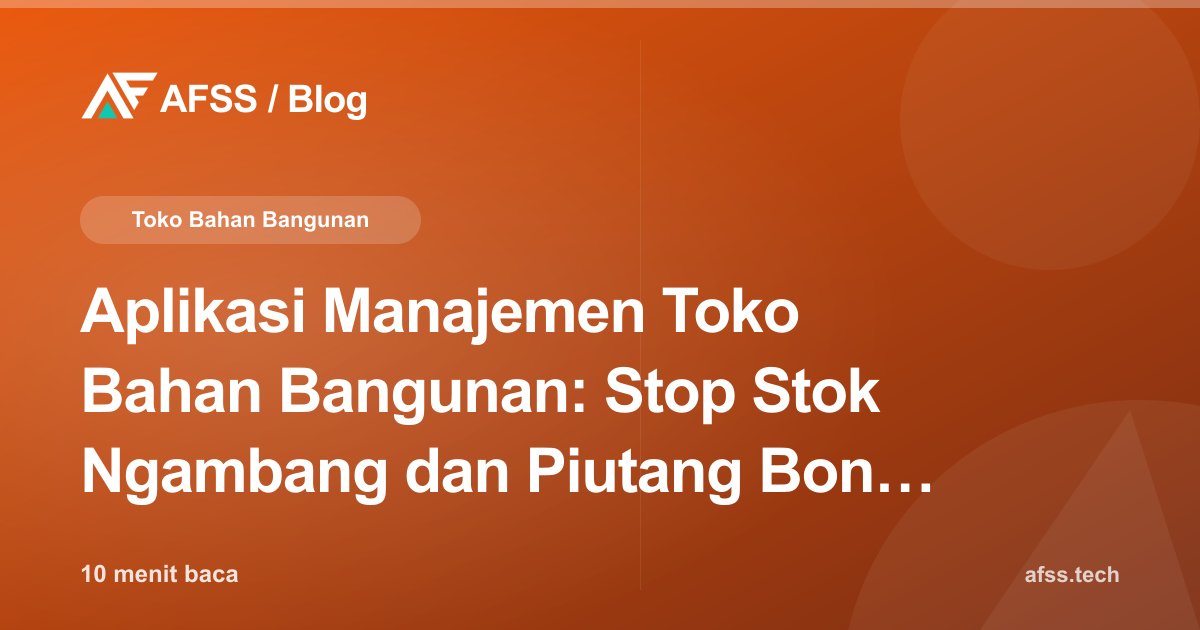 Aplikasi Manajemen Toko Bahan Bangunan: Stop Stok Ngambang dan Piutang Bon Macet