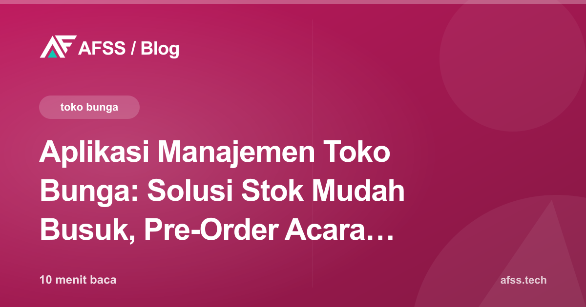 Aplikasi Manajemen Toko Bunga: Solusi Stok Mudah Busuk, Pre-Order Acara, dan Pengiriman Same-Day