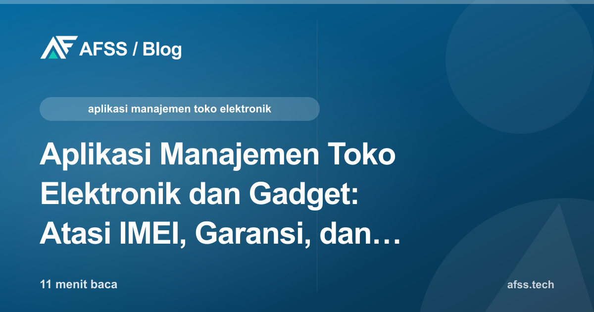 Aplikasi Manajemen Toko Elektronik dan Gadget: Atasi IMEI, Garansi, dan Trade-In Multi-Outlet