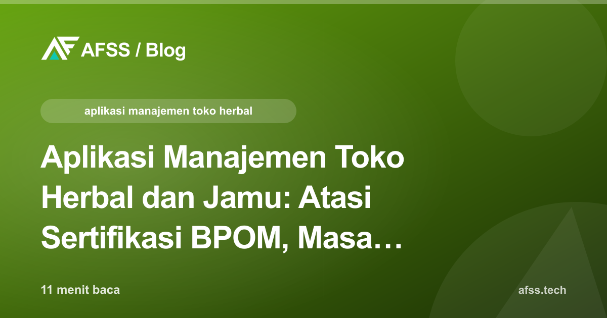 Aplikasi Manajemen Toko Herbal dan Jamu: Atasi Sertifikasi BPOM, Masa Simpan Bahan, dan Multi-Channel