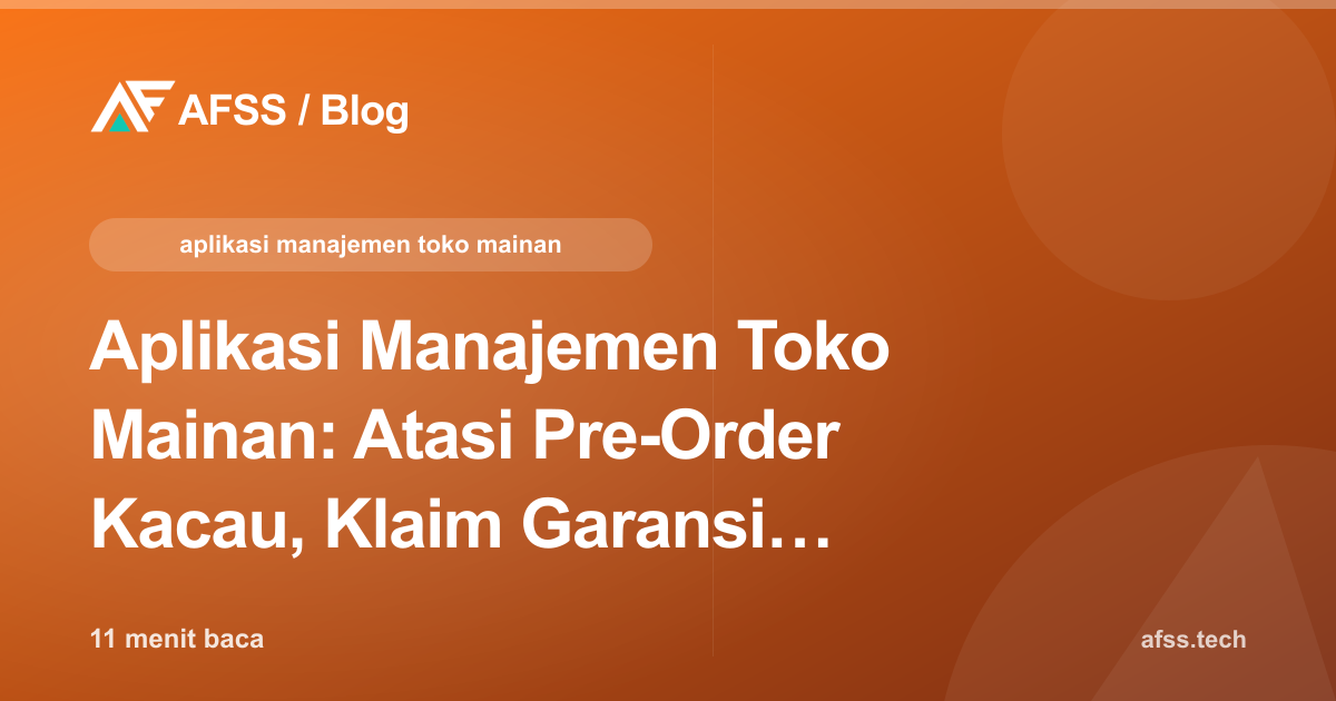Aplikasi Manajemen Toko Mainan: Atasi Pre-Order Kacau, Klaim Garansi Hilang, dan Promo Tidak Sinkron