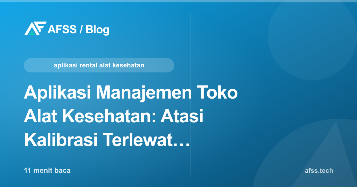 Aplikasi Manajemen Toko Alat Kesehatan: Atasi Kalibrasi Terlewat, Sengketa Kondisi Sewa, dan Stok Consumable Habis Mendadak