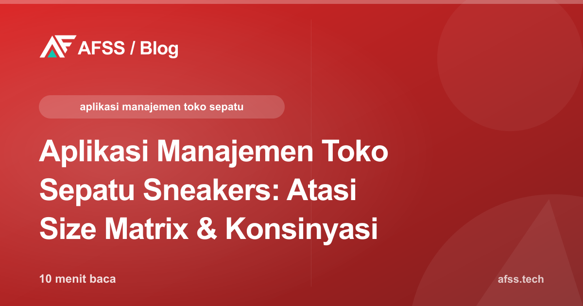 Aplikasi Manajemen Toko Sepatu Sneakers: Atasi Size Matrix & Konsinyasi