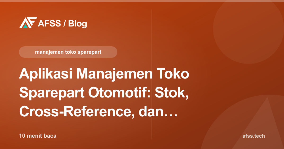Aplikasi Manajemen Toko Sparepart Otomotif: Stok, Cross-Reference, dan Piutang Bengkel
