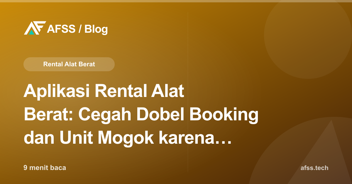 Aplikasi Rental Alat Berat: Cegah Dobel Booking dan Unit Mogok karena Servis Terlewat
