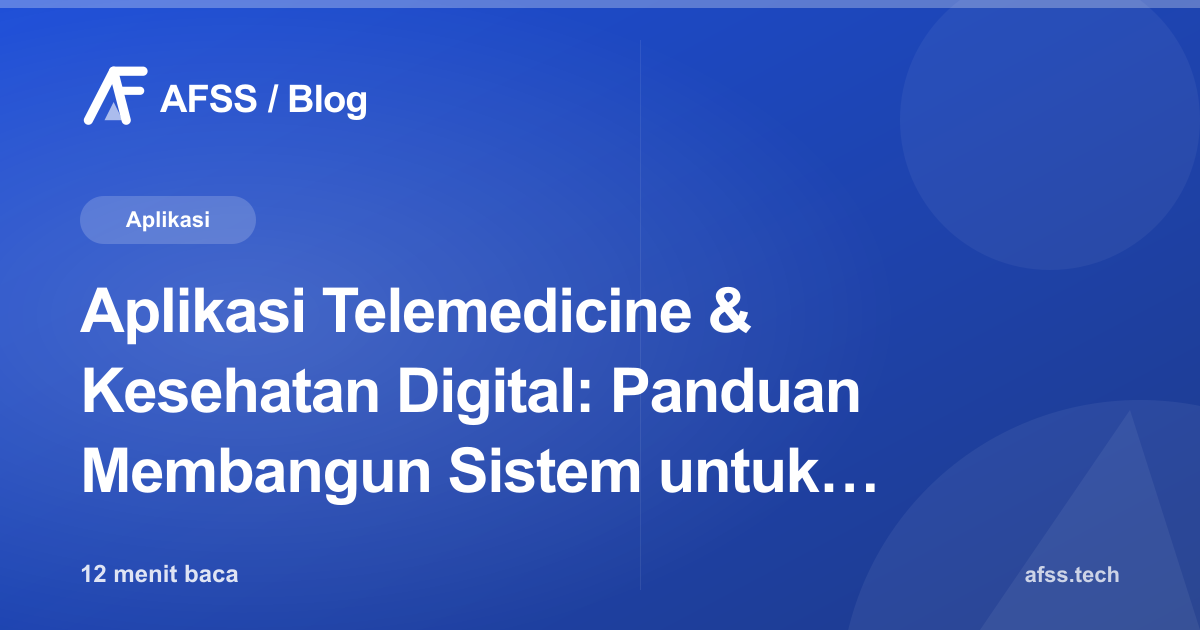 Aplikasi Telemedicine & Kesehatan Digital: Panduan Membangun Sistem untuk Klinik dan Rumah Sakit di Indonesia