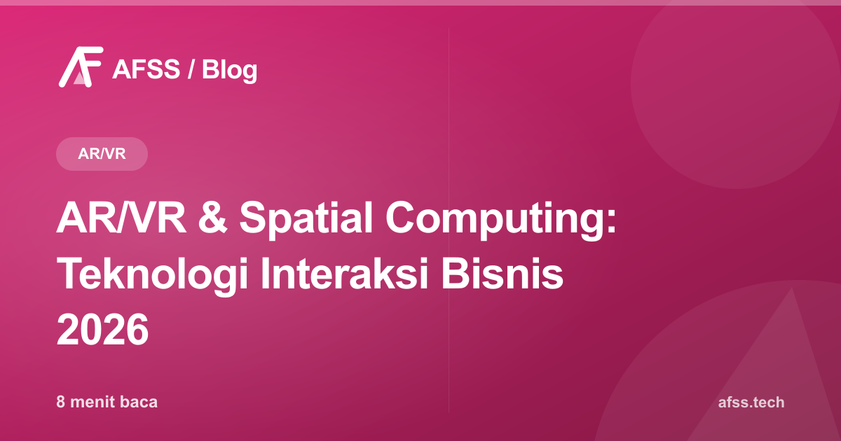 AR/VR & Spatial Computing: Teknologi Interaksi Bisnis 2026