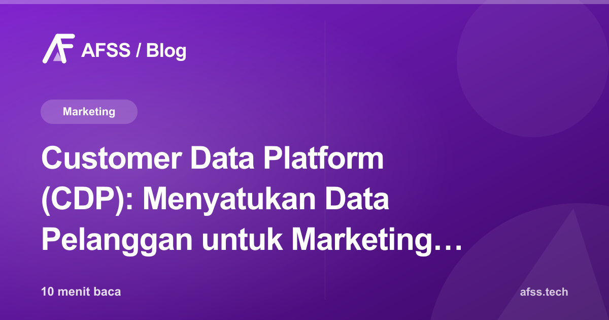 Customer Data Platform (CDP): Menyatukan Data Pelanggan untuk Marketing Automation yang Benar-Benar Personal