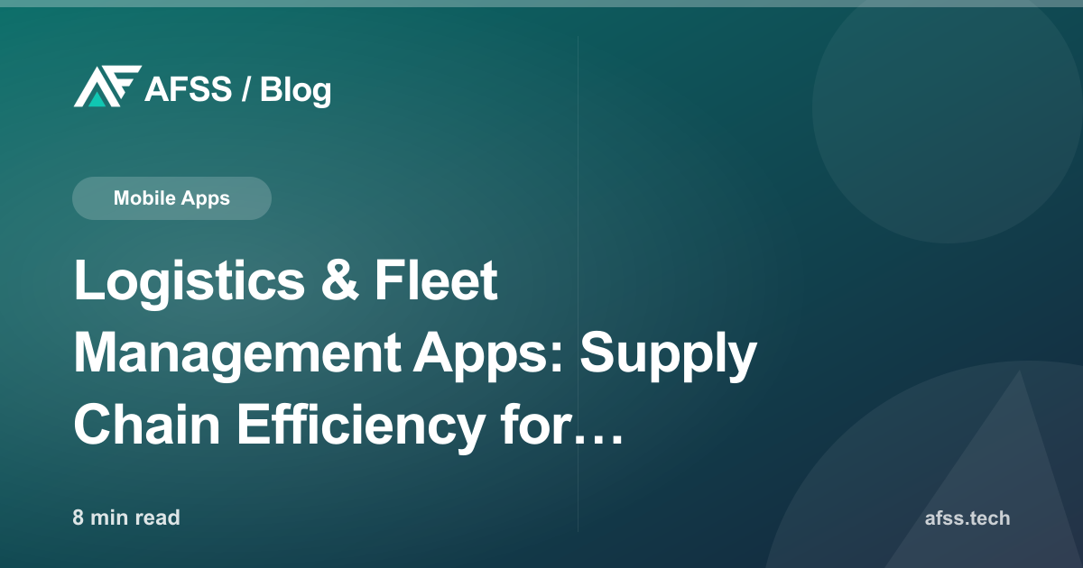 Logistics & Fleet Management Apps: Supply Chain Efficiency for Business