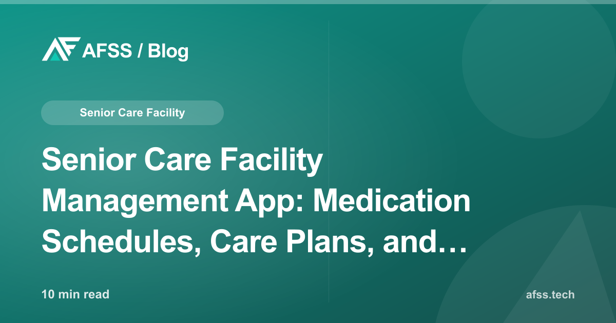 Senior Care Facility Management App: Medication Schedules, Care Plans, and Family Communication