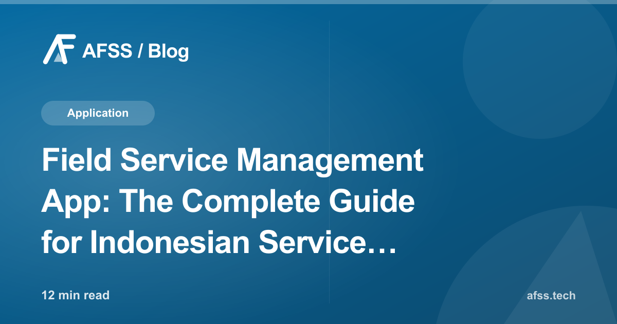 Field Service Management App: The Complete Guide for Indonesian Service Businesses