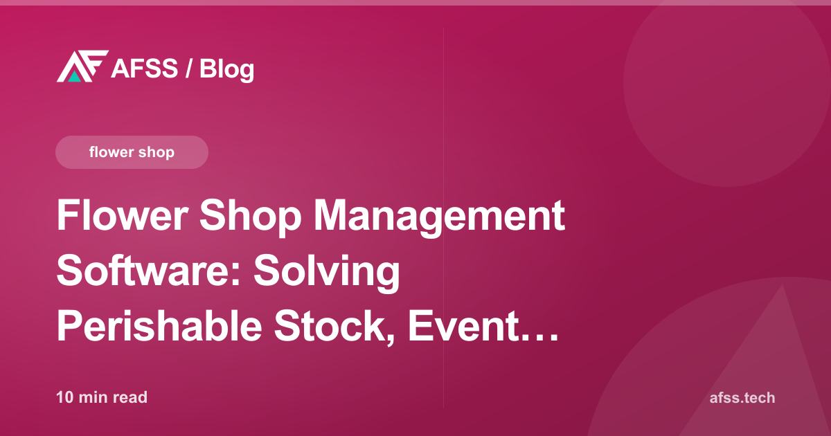 Flower Shop Management Software: Solving Perishable Stock, Event Pre-Orders, and Same-Day Delivery