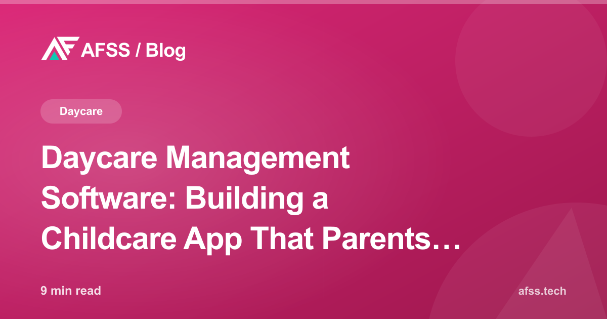 Daycare Management Software: Building a Childcare App That Parents Trust