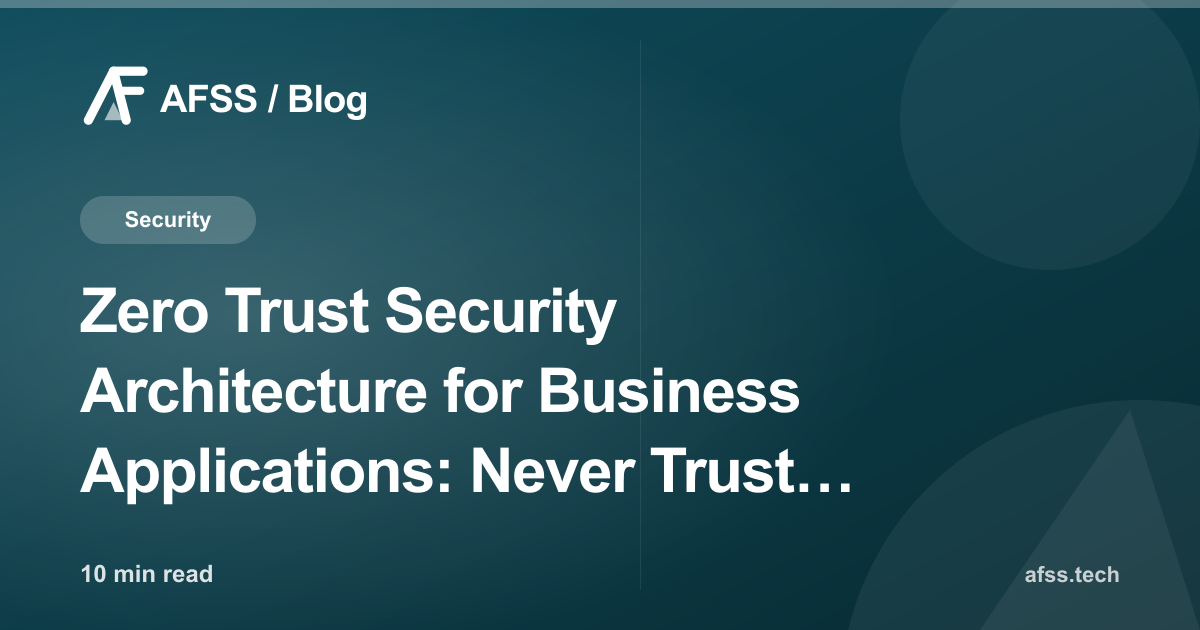 Zero Trust Security Architecture for Business Applications: Never Trust, Always Verify