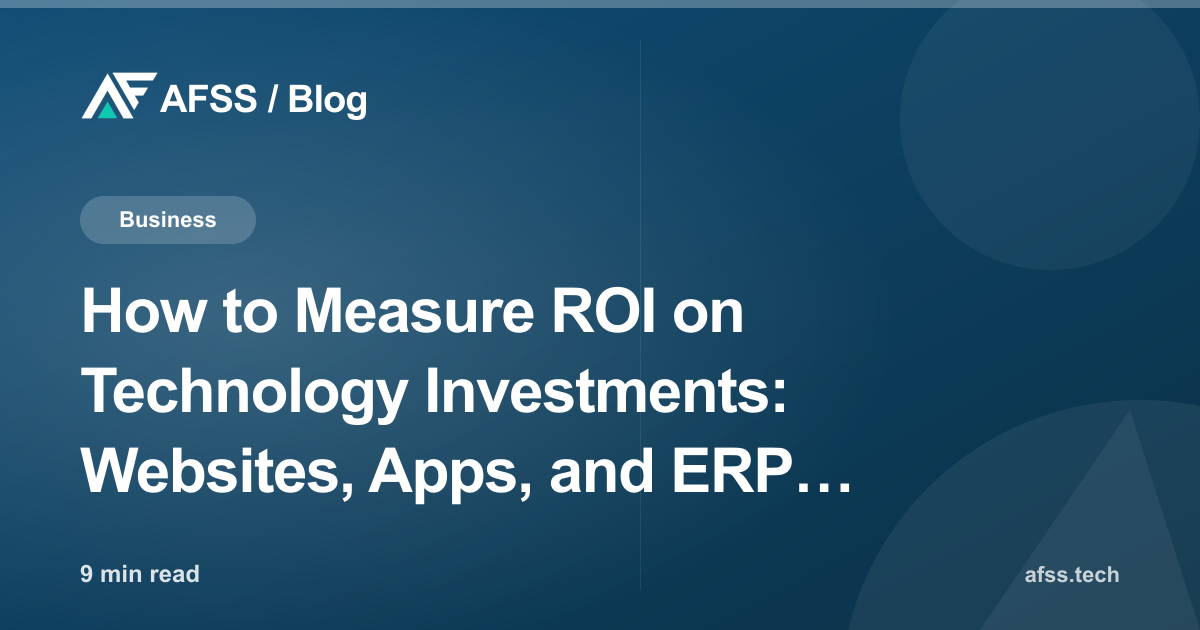 How to Measure ROI on Technology Investments: Websites, Apps, and ERP for Your Business