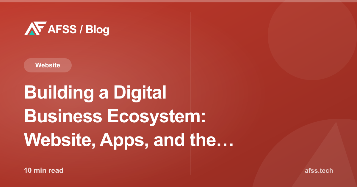 Building a Digital Business Ecosystem: Website, Apps, and the Right System Integration