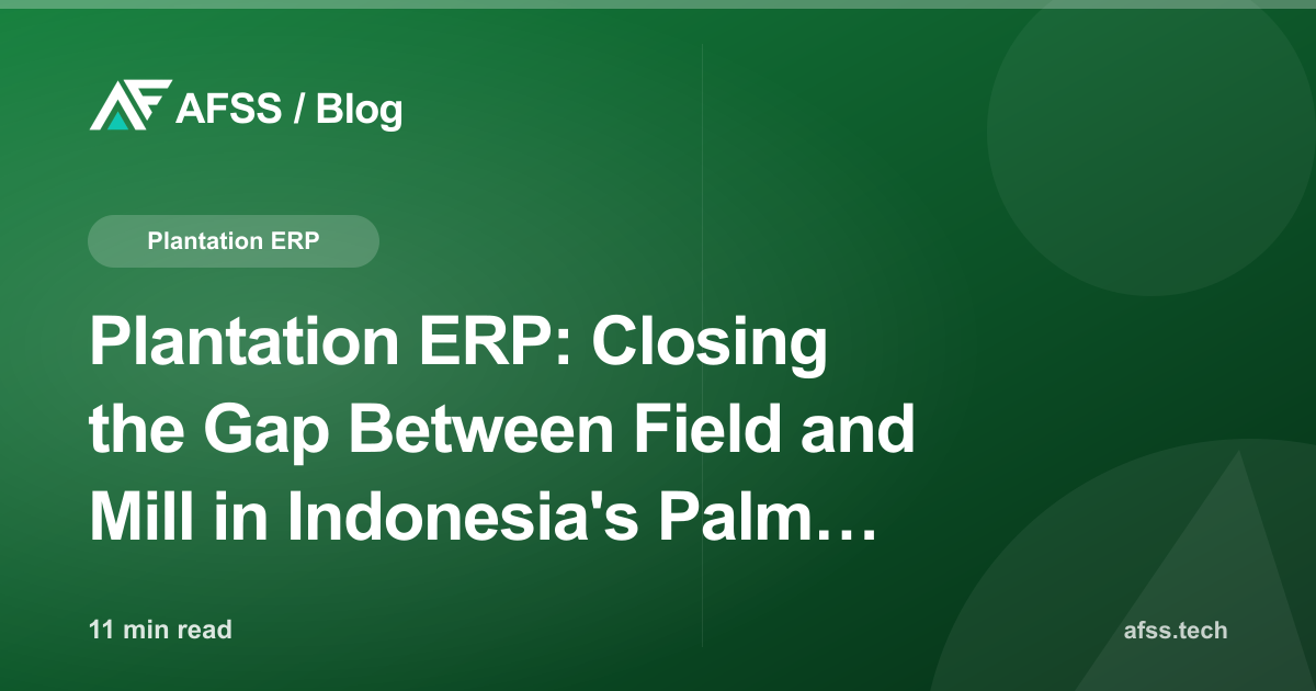 Plantation ERP: Closing the Gap Between Field and Mill in Indonesia's Palm Oil, Rubber, and Sugarcane Industries
