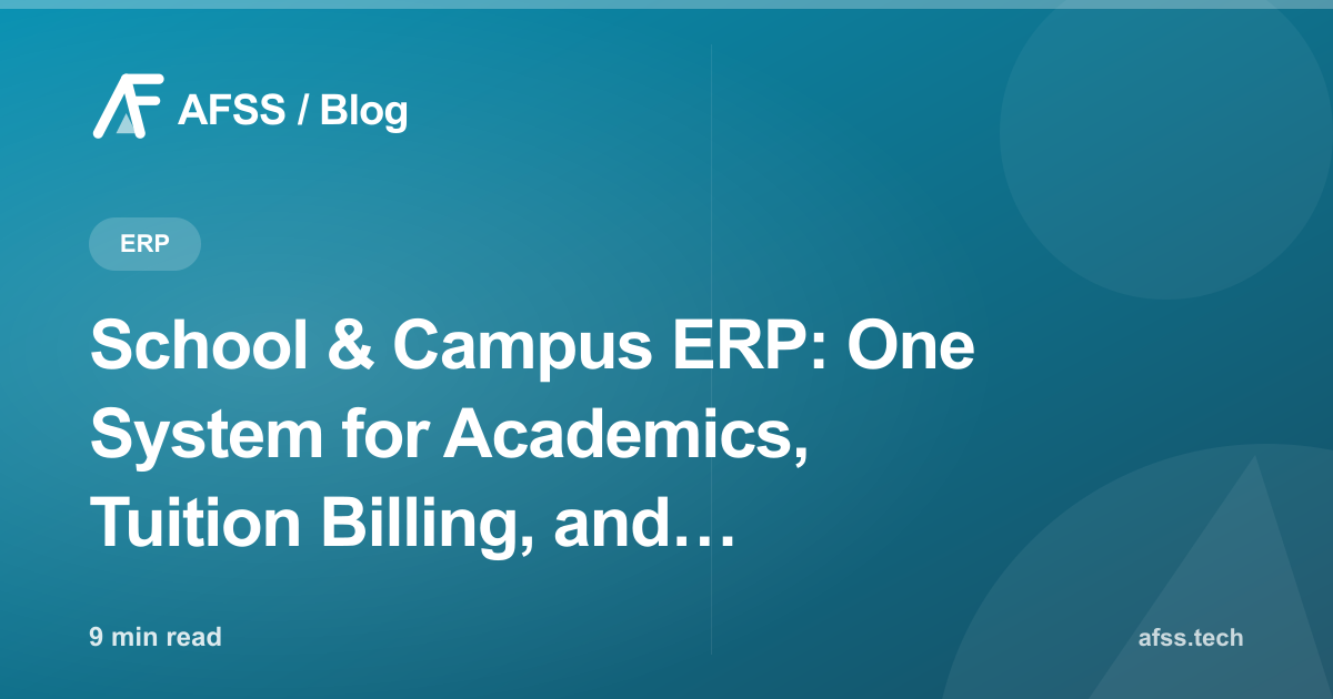 School & Campus ERP: One System for Academics, Tuition Billing, and Student Data