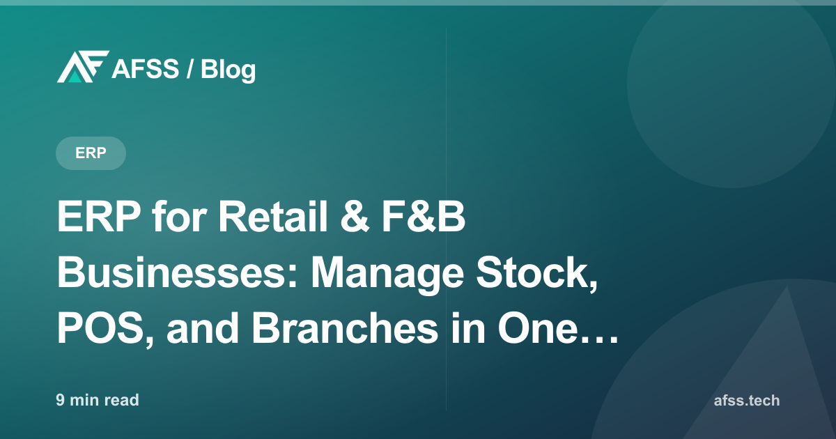 ERP for Retail & F&B Businesses: Manage Stock, POS, and Branches in One System