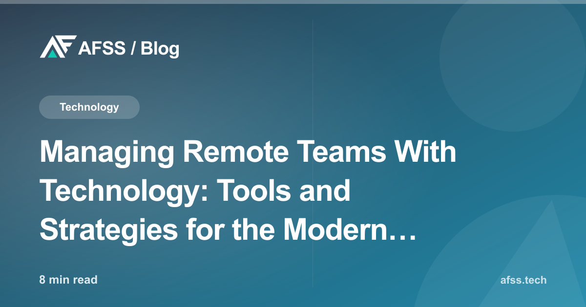 Managing Remote Teams With Technology: Tools and Strategies for the Modern Business