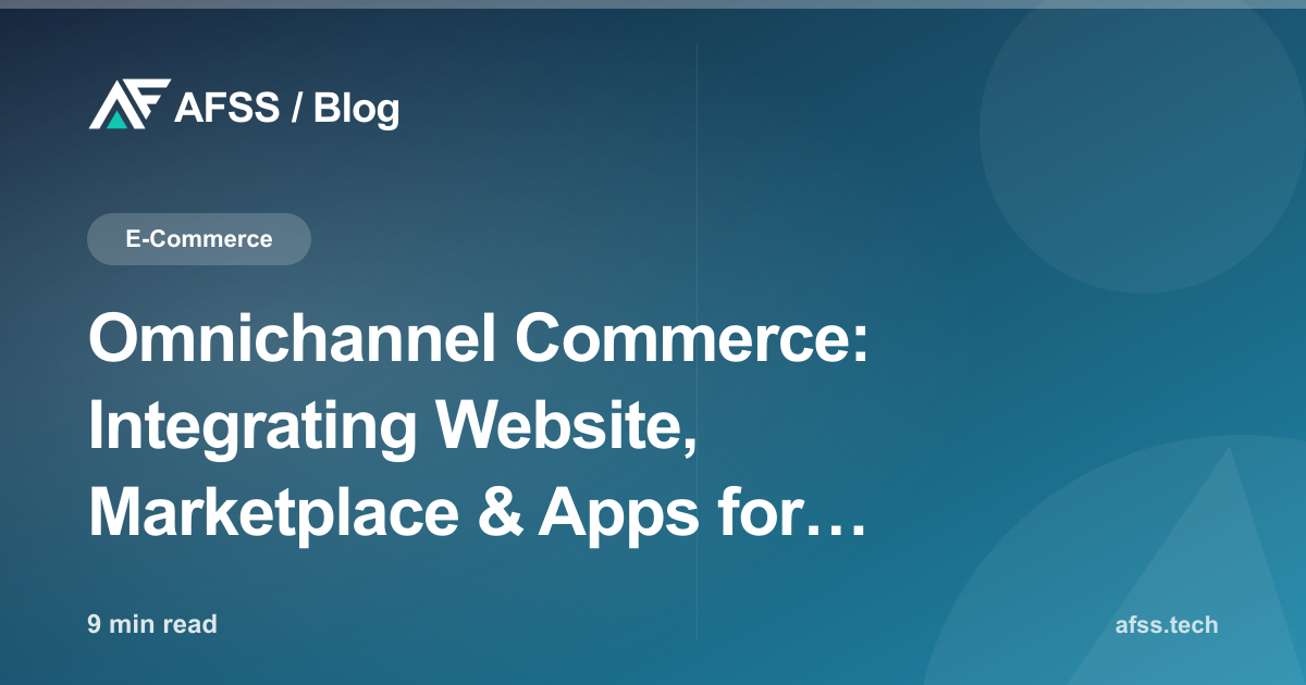 Omnichannel Commerce: Integrating Website, Marketplace & Apps for Modern Retail Businesses