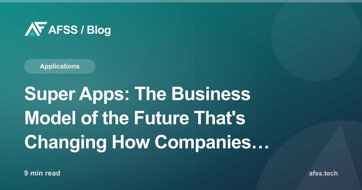Super Apps: The Business Model of the Future That's Changing How Companies Operate