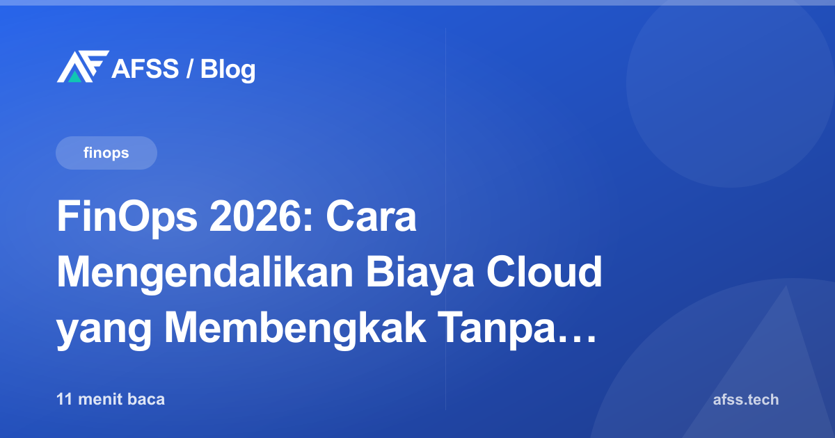 FinOps 2026: Cara Mengendalikan Biaya Cloud yang Membengkak Tanpa Terkendali