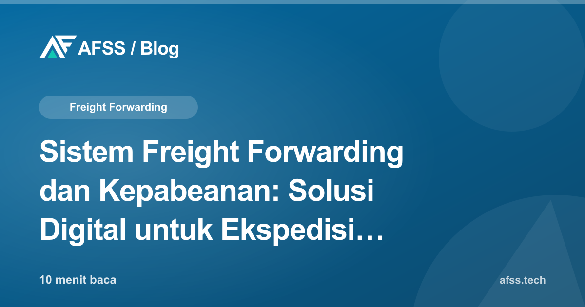 Sistem Freight Forwarding dan Kepabeanan: Solusi Digital untuk Ekspedisi dan PPJK